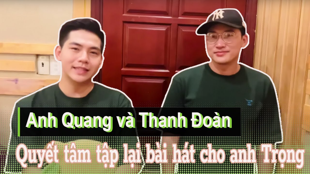 Anh Quang Và Thanh Đoàn quyết tâm tập lại bài hát cho Anh Trọng, tặng luôn bản thu mới cho chú rể