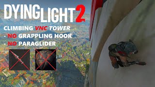 Dying Light 2: VNC Tower Climb - NO Hook & NO Glider Used