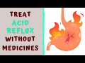 HOW TO TREAT ACID REFLUX WITHOUT MEDICINES