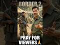 Border2 - PRAY FOR VIEWERS 🙏Before the acting releases 😐 #border2 #varundhawan #bordersongs #shorts