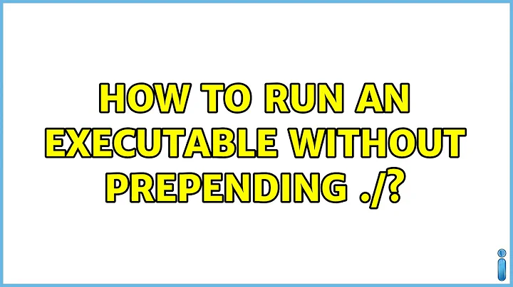 Ubuntu: How to run an executable without prepending ./?