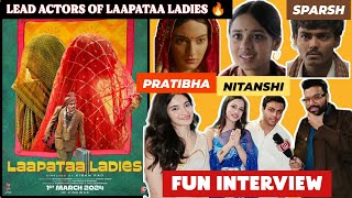 Laapata Ladies actors EXCLUSIVE INTERVIEW || Sparsh Shrivastava || Nitanshi Goel || Pratibha Ranta