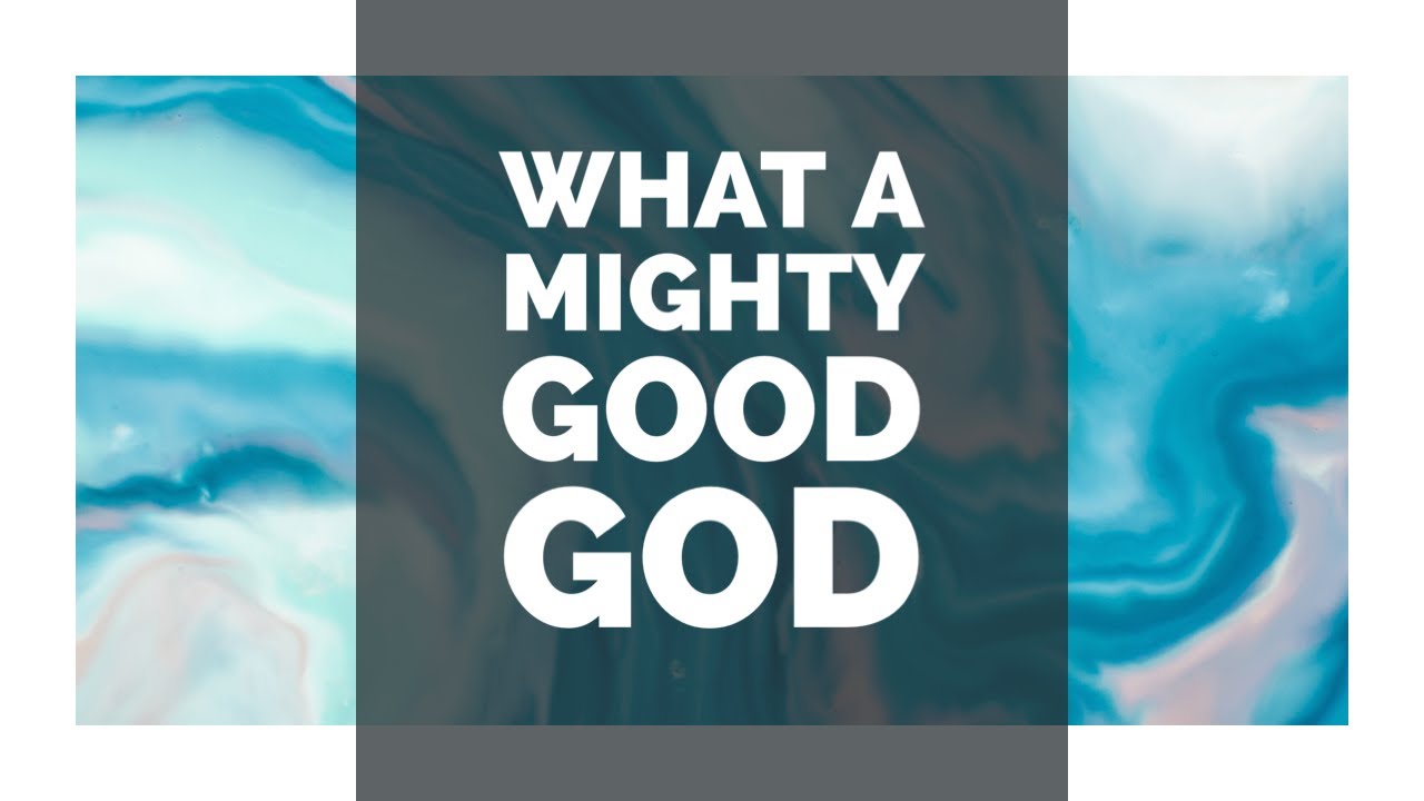 What a mighty good God - YouTube