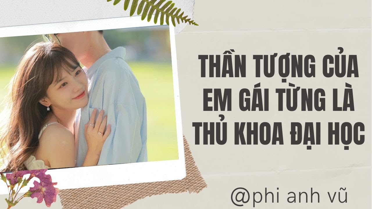 [Truyện Audio] Thần Tượng Của Em Gái Từng Là Thủ Khoa Đại Học | Phi Anh Vũ