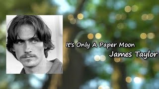 It&#39;s Only a Paper Moon - James Taylor Lyrics