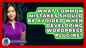 What Common Mistakes Should Be Avoided When Developing WordPress Plugins? - Next LVL Programming