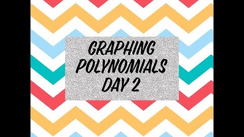 Graphing Polynomial Functions Day 2