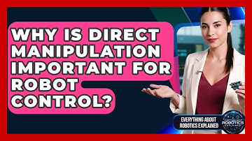 Why Is Direct Manipulation Important For Robot Control? - Everything About Robotics Explained