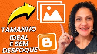 Como Postar Imagem no Blogger - Como Saber o Tamanho Correto