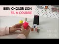 NOS CONSEILS POUR BIEN CHOISIR SES FILS A COUDRE  !