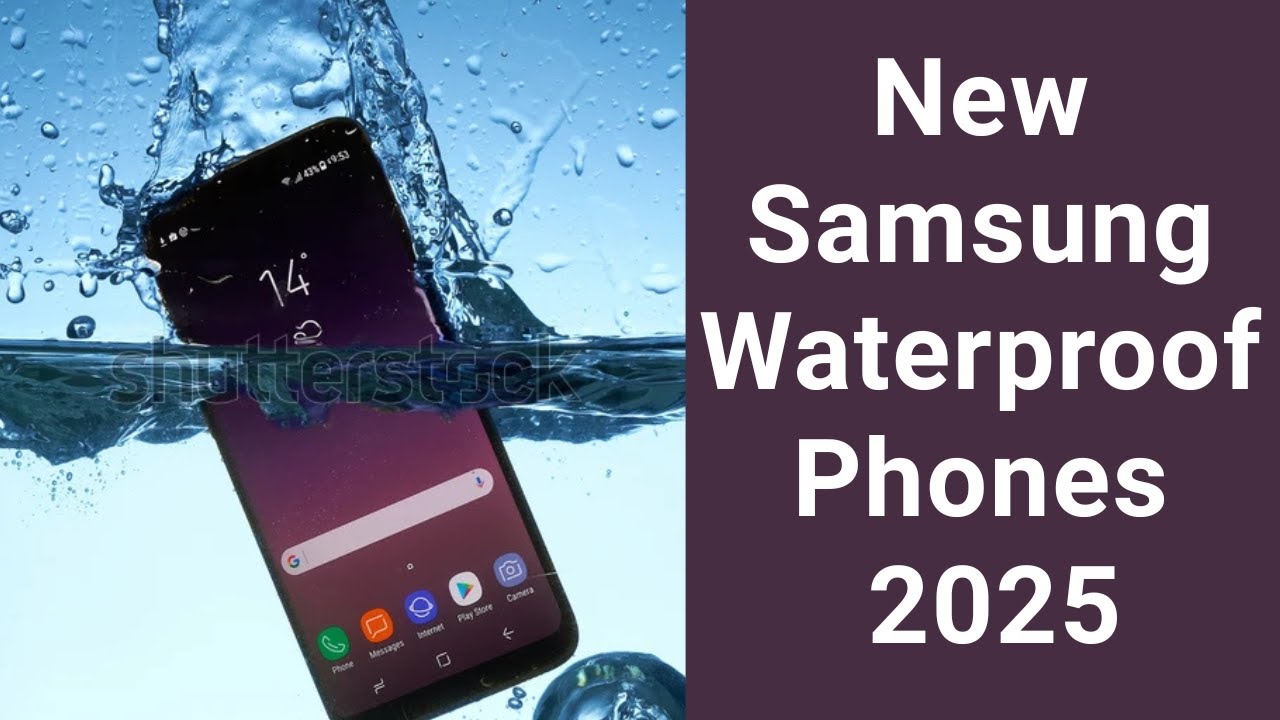 Which Samsung Phones are Water Resistant (in 2025) Samsung Waterproof Phones