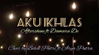 AKU IKHLAS || Aftershine ft Damara De - Cover by Belva Putri ft Arya Putra (Lyrics)