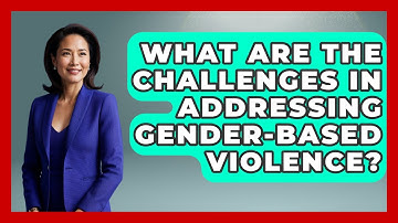 What Are The Challenges In Addressing Gender-Based Violence? - Gender Equality Network