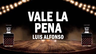 Vale La Pena - Luis Alfonso | (LETRA)