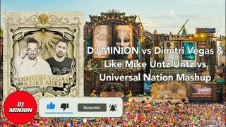 DJ MINION vs Dimitri Vegas & Like Mike Untz Untz vs Universal Nation Mashup