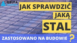 Jak sprawdzić jaką stal zastosowano na budowie? Jak to rozpoznać?