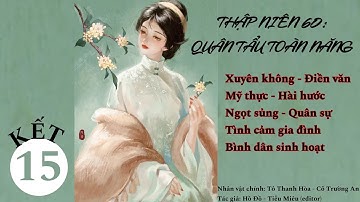 [Dịch] (Kết+PN)Thập Niên 60: Quân Tẩu Toàn Năng; truyện điền văn, làm ruộng, bình dân sinh hoạt