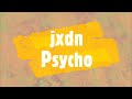 Jxdn - Psycho (Lyrics)