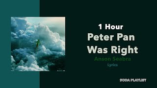 (1 Hour Loop) Peter Pan Was Right - Anson Seabra (Lyrics)