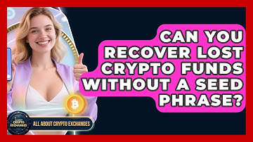 Can You Recover Lost Crypto Funds Without A Seed Phrase? - All About Crypto Exchanges