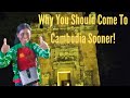 Why You Should Come To Cambodia Sooner Rather Than Later!