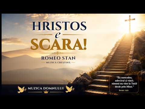 🕊️ Muzica Domnului 🕊️ | Hristos e scara – Romeo Stan | Cantare crestina |