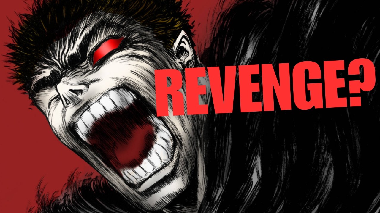 Why Guts Keeps Fighting (It’s Not Revenge)