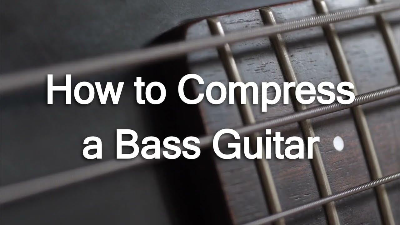 Compression for Bass Guitar The Essential Guide YouTube