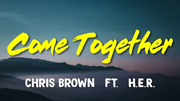 Chris Brown (ft. H.E.R.) – Come Together (Lyrics)