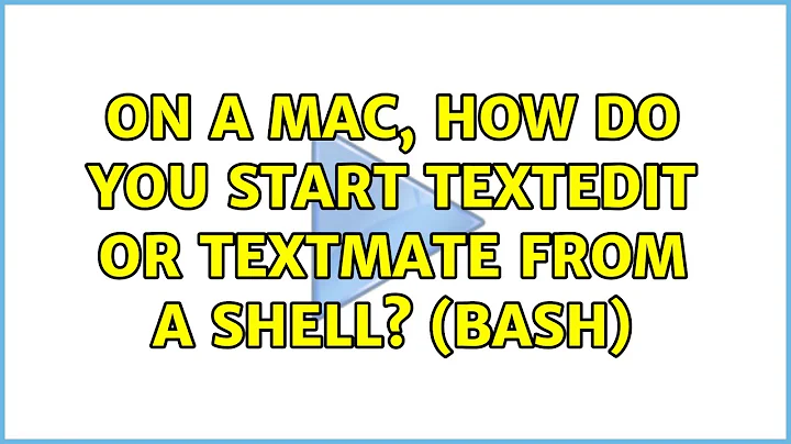 On a Mac, how do you start TextEdit or TextMate from a shell? (bash) (4 Solutions!!)