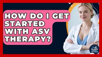 How Do I Get Started With ASV Therapy? - Sleep Apnea Support Network