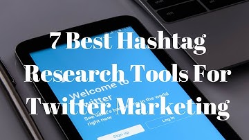 7 Best Hashtag Research Tools For Twitter Marketing