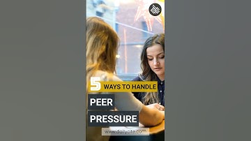 5 ways to handle peer pressure | DailyCite