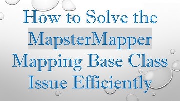 How to Solve the MapsterMapper Mapping Base Class Issue Efficiently
