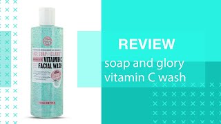 اعرفى أهم مميزات غسول فيتامين سي سوب اند جلوري soap and glory vitamin c wash  لبشرة صافية ومشرقة