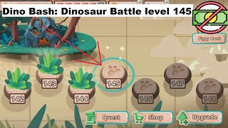 Dino Bash: Dinosaur Battle level 145 [without MONEY]