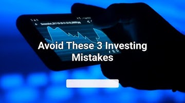 3 Investing Mistakes You Must Avoid!