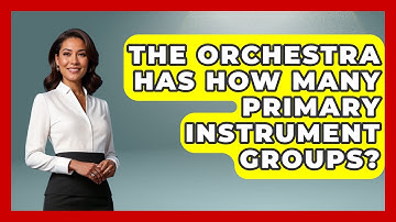 The Orchestra Has How Many Primary Instrument Groups? - Classical Serenade