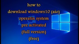 how to  download windows 10 os (aio)pre activated ? process with links