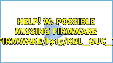 Ubuntu: help! W: Possible missing firmware /lib/firmware/i915/kbl_guc_ver9