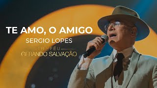 Sérgio Lopes - Te Amo, O Amigo | Troféu Gerando Salvação