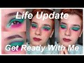 Hi, it&#39;s been a while // GRWM Life Update