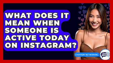 What Does It Mean When Someone Is Active Today on Instagram? - Everyday-Networking