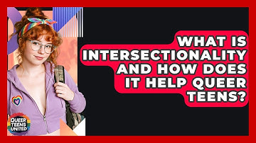 What Is Intersectionality And How Does It Help Queer Teens? - Queer Teens United