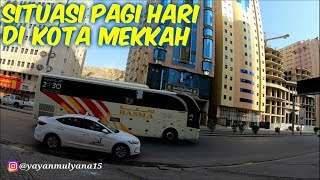 SITUASI PAGI HARI DI KOTA MEKKAH