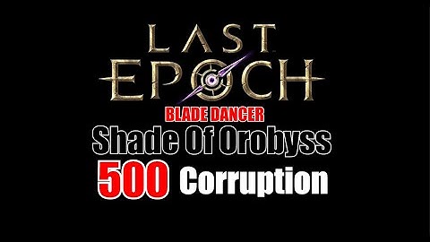 [ Last Epoch ] Shade Of Orobyss - 500 Corruption - Blade Dancer Throwing Build - ONLINE