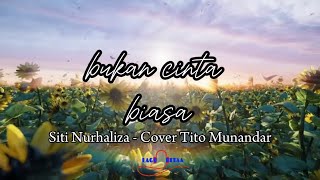 Bukan cinta biasa - Siti Nurhaliza - Cover Tito Munandar (Lirik lagu)