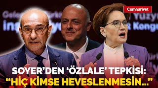 Akşener, Özlale’nin adaylığını duyurmuştu Tunç Soyer’den ilk açıklama