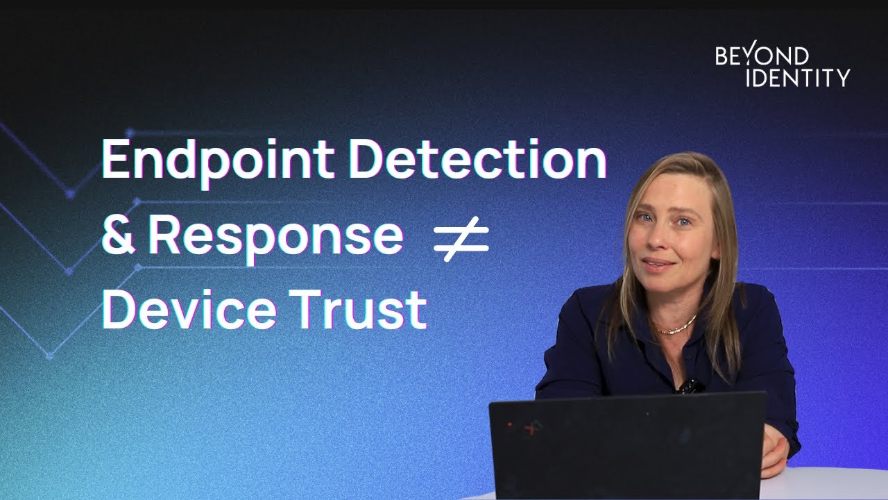 Can EDR Alone Provide Device Trust? Why You Still Need Access Management | Beyond Talk
