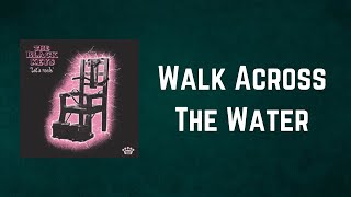 The Black Keys - Walk Across The Water (Lyrics)